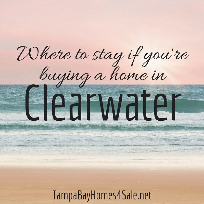 Where to Stay if Youre Buying a Home in Clearwater