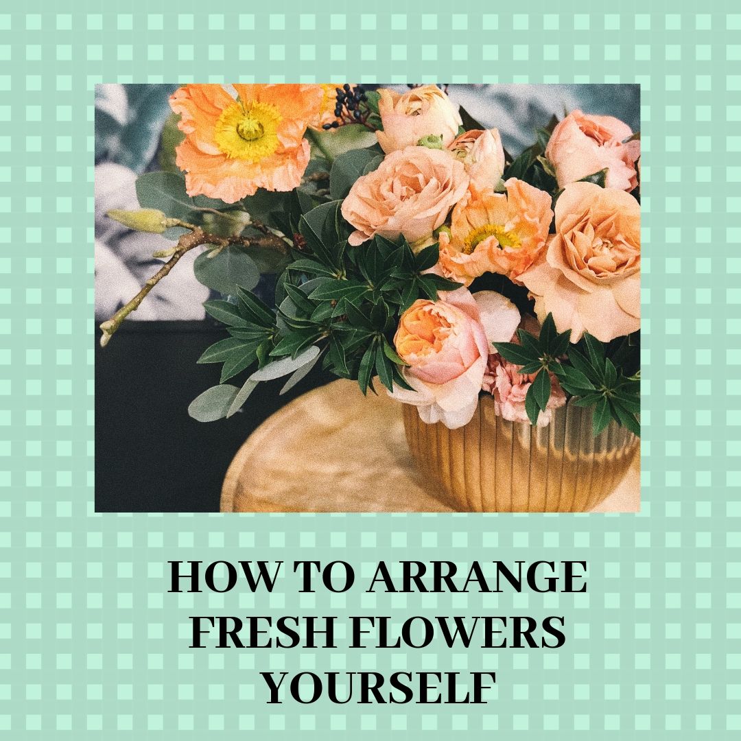How To Arrange Fresh Flowers Yourself