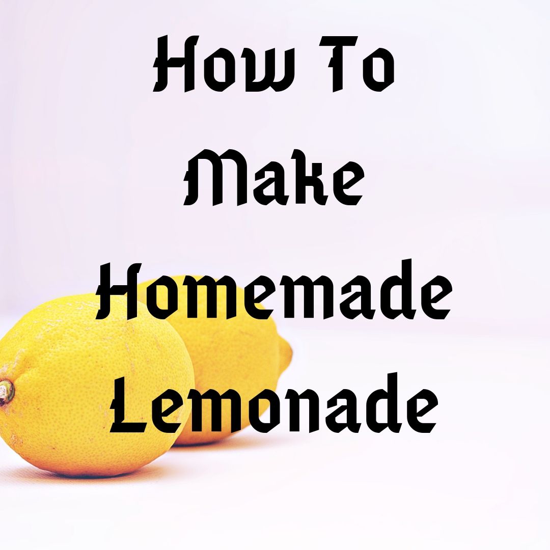 How To Make Homemade Lemonade