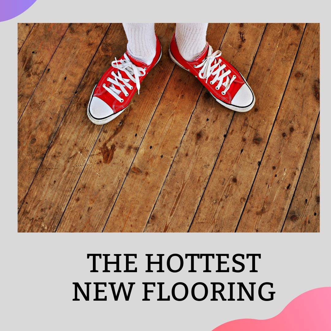 The Hottest New Flooring