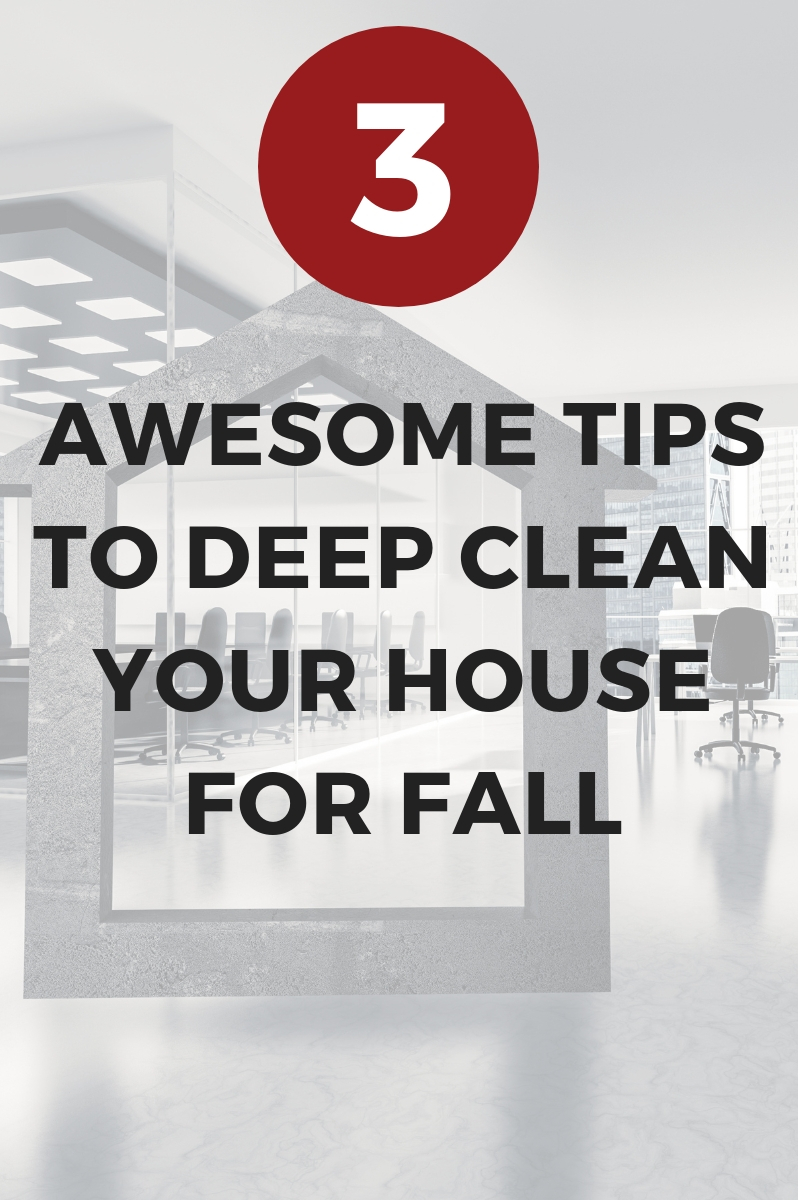 Three Awesome Tips To Deep Clean Your House For Fall