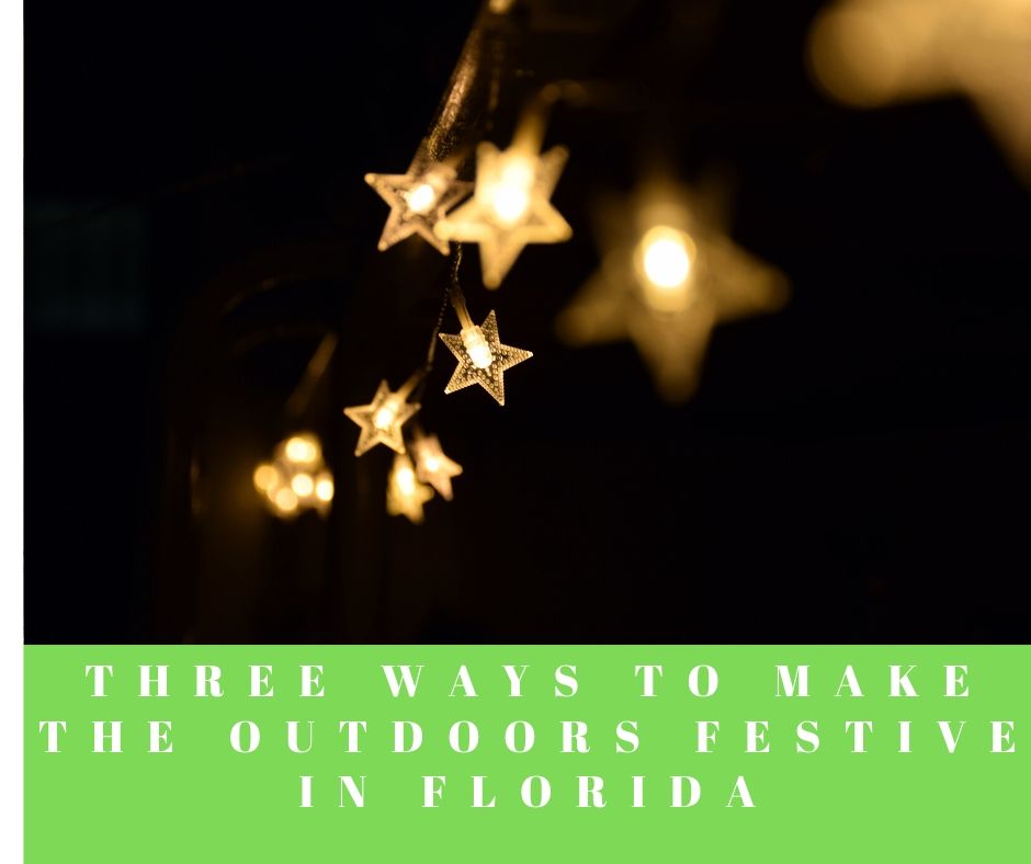 Three Ways To Make The Outdoors Festive In Florida