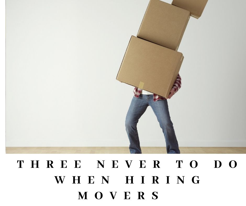 Three Things NEVER To Do When Hiring Movers