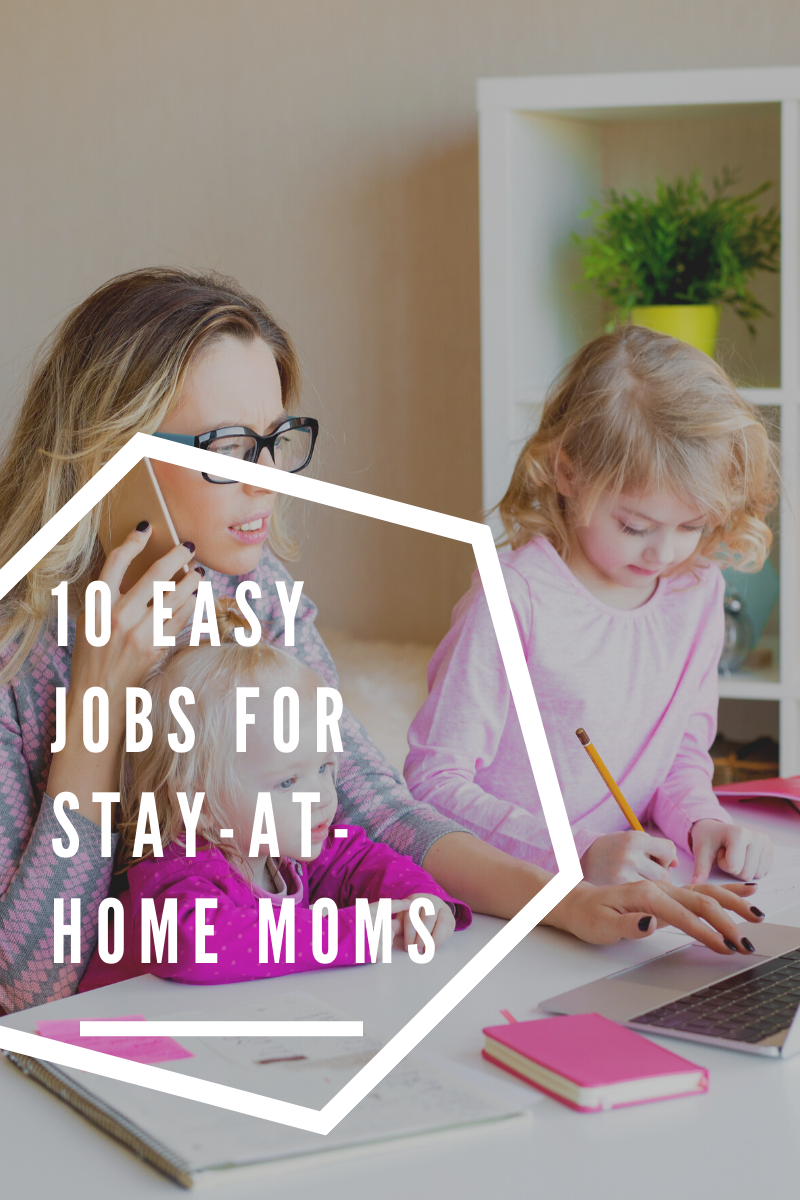 10 Easy Jobs for Stay at Home Moms