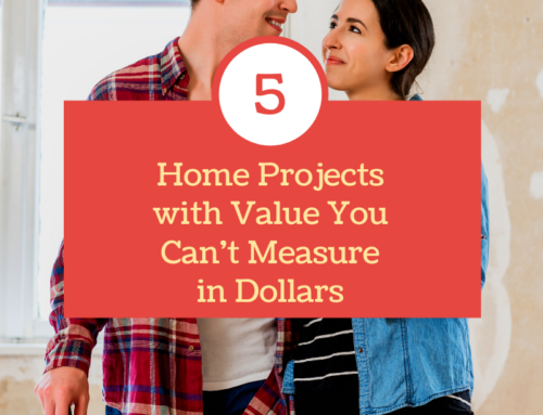 5 Home Projects with Value You Can’t Measure in Dollars
