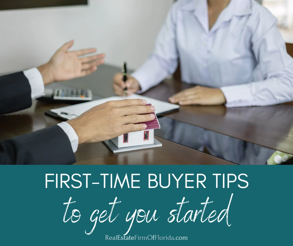 First Time Homebuyer Tips to Get You Started Real Estate Firm of Florida Llc | Tampa Bay Homes for Sale First Time Homebuyer Tips to Get You Started